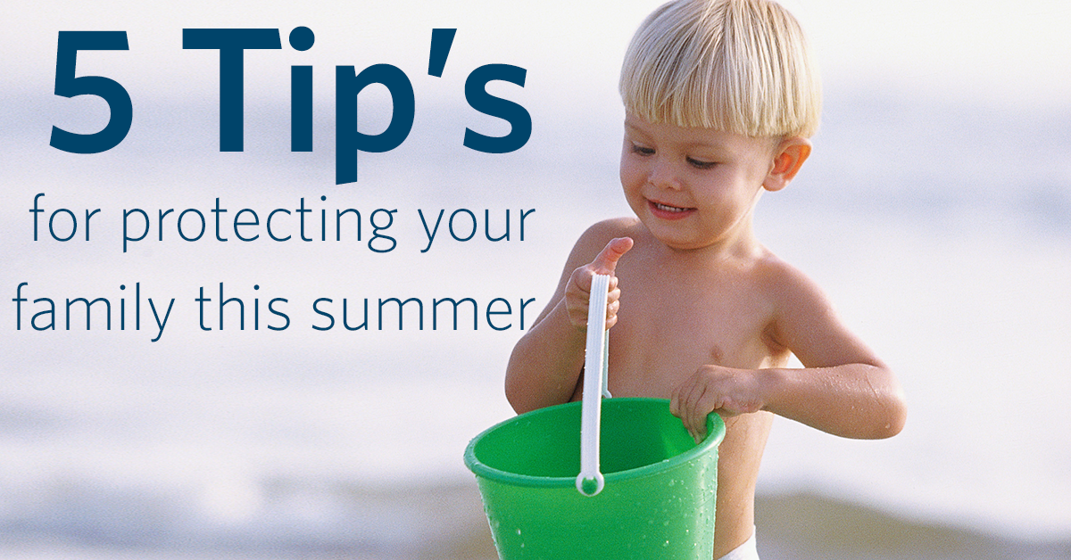 5 tips for protecting your family this summer