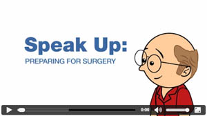Speak up: When You're Having Surgery - Watch this video from the Joint Commission